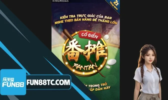 Fan Tan cổ điển có tỷ lệ cược hấp dẫn xứng đáng trở thành sự lựa chọn ưu tiên của cược thủ